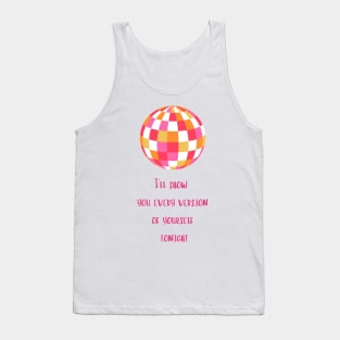 Mirrorball, I'll show you every version of yourself Tank Top